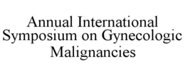 ANNUAL INTERNATIONAL SYMPOSIUM ON GYNECOLOGIC MALIGNANCIES trademark