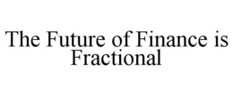 THE FUTURE OF FINANCE IS FRACTIONAL trademark