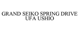 GRAND SEIKO SPRING DRIVE UFA USHIO trademark