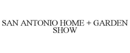 SAN ANTONIO HOME + GARDEN SHOW trademark