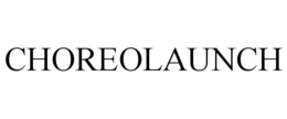 CHOREOLAUNCH trademark