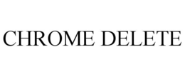 CHROME DELETE trademark