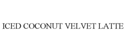 ICED COCONUT VELVET LATTE trademark
