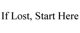IF LOST, START HERE trademark