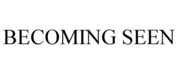 BECOMING SEEN trademark