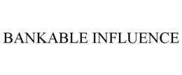 BANKABLE INFLUENCE trademark