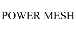 POWER MESH trademark