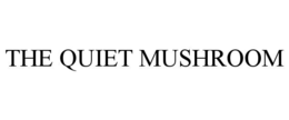 THE QUIET MUSHROOM trademark
