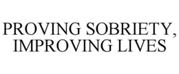 PROVING SOBRIETY, IMPROVING LIVES trademark