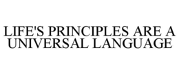 LIFE'S PRINCIPLES ARE A UNIVERSAL LANGUAGE trademark