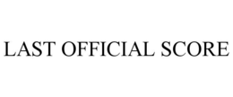 LAST OFFICIAL SCORE trademark