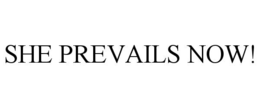 SHE PREVAILS NOW! trademark