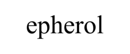 EPHEROL trademark