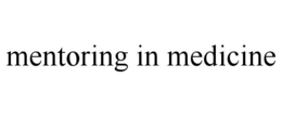 MENTORING IN MEDICINE trademark