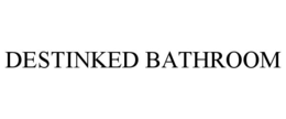 DESTINKED BATHROOM trademark