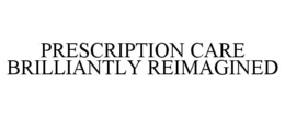 PRESCRIPTION CARE BRILLIANTLY REIMAGINED trademark