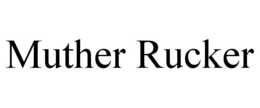 MUTHER RUCKER trademark