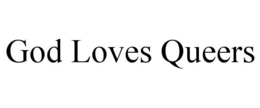 GOD LOVES QUEERS trademark