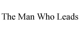 THE MAN WHO LEADS trademark