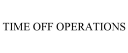 TIME OFF OPERATIONS trademark