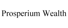 PROSPERIUM WEALTH trademark