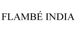 FLAMBÉ INDIA trademark