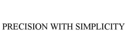 PRECISION WITH SIMPLICITY trademark