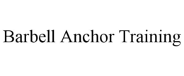BARBELL ANCHOR TRAINING trademark