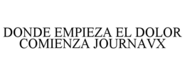DONDE EMPIEZA EL DOLOR COMIENZA JOURNAVX trademark