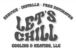 SERVICE - INSTALLS - FREE ESTIMATES LET’S CHILL COOLING & HEATING, LLC trademark