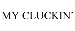 MY CLUCKIN’ trademark