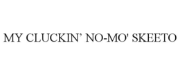 MY CLUCKIN’ NO-MO' SKEETO trademark