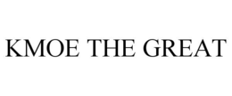 KMOE THE GREAT trademark