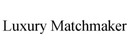 LUXURY MATCHMAKER trademark