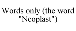 WORDS ONLY (THE WORD "NEOPLAST") trademark