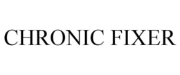 CHRONIC FIXER trademark
