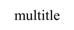 MULTITLE trademark
