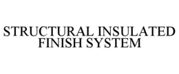 STRUCTURAL INSULATED FINISH SYSTEM trademark