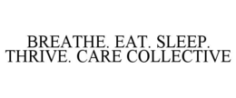 BREATHE. EAT. SLEEP. THRIVE. CARE COLLECTIVE trademark