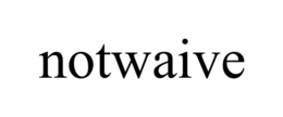 NOTWAIVE trademark