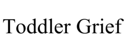 TODDLER GRIEF trademark