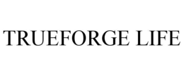 TRUEFORGE LIFE trademark