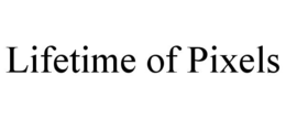 LIFETIME OF PIXELS trademark