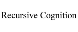RECURSIVE COGNITION trademark