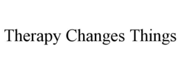 THERAPY CHANGES THINGS trademark
