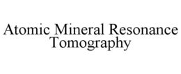 ATOMIC MINERAL RESONANCE TOMOGRAPHY trademark