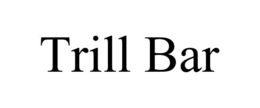TRILL BAR trademark