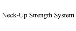 NECK-UP STRENGTH SYSTEM trademark