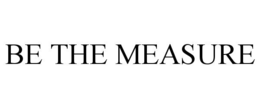 BE THE MEASURE trademark