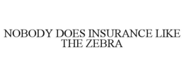 NOBODY DOES INSURANCE LIKE THE ZEBRA trademark